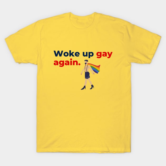 Aesthetic Awakening – 'Woke Up Gay Again' Minimalist Text with LGBTQ Illustration T-Shirt by Tecnofa